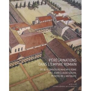 Golvin, Jean-claude Pérégrinations dans l'Empire romain: De Bliesbruck-Reinheim à Rome Golvin, Jean-claude Pérégrinations dans l'Empire romain: De Bliesbruck-Reinheim à Rome