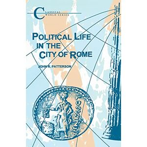 Patterson, John R. Political Life in the City of Rome (Classical World Series) Patterson, John R. Political Life in the City of Rome (Classical World Series)