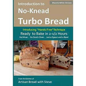 Gamelin, Steve Introduction to No-Knead Turbo Bread (Ready to Bake in 2-1/2 Hours… No Mixer… No Dutch Oven… Just a Spoon and a Bowl) (B&W Version): From the kitchen ... Volume 1 (No-Knead Turbo Bread (B&W Version)) Gamelin, Steve Introduction to No-Knead Turbo Bread (Ready to Bake in 2-1/2 Hours… No Mixer… No Dutch Oven… Just a Spoon and a Bowl) (B&W Version): From the kitchen ... Volume 1 (No-Knead Turbo Bread (B&W Version))