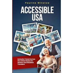 Winslow, Pauline Accessible USA: Inclusive Travel Across the United States for Seniors and Disabled Travelers (Accessible Travel Adventures: Exploring the World Without Limits) Winslow, Pauline Accessible USA: Inclusive Travel Across the United States for Seniors and Disabled Travelers (Accessible Travel Adventures: Exploring the World Without Limits)
