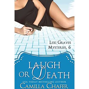 Chafer, Camilla Laugh or Death (Lexi Graves Mysteries, 6): Volume 6 Chafer, Camilla Laugh or Death (Lexi Graves Mysteries, 6): Volume 6