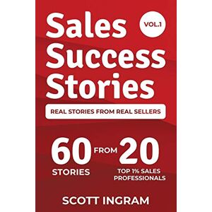 Scott Sales Success Stories: 60 Stories from 20 Top 1% Sales Professionals Scott Sales Success Stories: 60 Stories from 20 Top 1% Sales Professionals