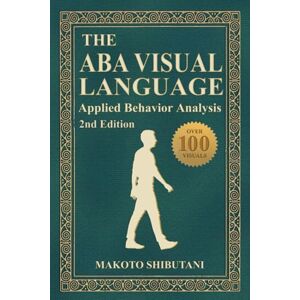 Shibutani BCBA, Makoto The ABA Visual Language: Applied Behavior Analysis, 2nd Edition Shibutani BCBA, Makoto The ABA Visual Language: Applied Behavior Analysis, 2nd Edition