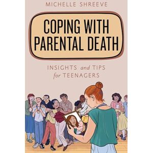 Rowman & Littlefield Publishers Coping with Parental Death: Insights and Tips for Teenagers (Empowering You) Rowman & Littlefield Publishers Coping with Parental Death: Insights and Tips for Teenagers (Empowering You)