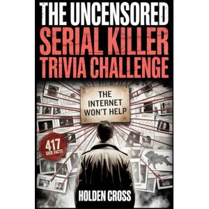 Cross True Crime Lover Gifts, The Uncensored Serial Killer Trivia Challenge: 417 Sick Facts, Disturbing Quizzes, and Twisted Questions Only a True Profiler Can Answer Cross True Crime Lover Gifts, The Uncensored Serial Killer Trivia Challenge: 417 Sick Facts, Disturbing Quizzes, and Twisted Questions Only a True Profiler Can Answer