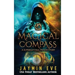 Eve, Jaymin Magical Compass: A Supernatural Prison Story: 5 Eve, Jaymin Magical Compass: A Supernatural Prison Story: 5