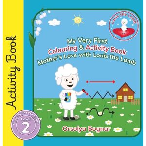 Bognar, Orsolya My Very First Colouring & Activity Book Mother’s Love with Louis the Lamb: Adorable Interactive Book for Children Aged 1-4 with some help from Mum & ... and Circles. (Goodnight with Louis the Lamb) Bognar, Orsolya My Very First Colouring & Activity Book Mother’s Love with Louis the Lamb: Adorable Interactive Book for Children Aged 1-4 with some help from Mum & ... and Circles. (Goodnight with Louis the Lamb)