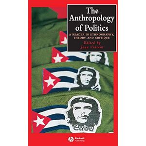 The Anthropology of Politics: A Reader in Ethnography, Theory, and Critique: 14 (Wiley Blackwell Anthologies in Social and Cultural Anthropology) The Anthropology of Politics: A Reader in Ethnography, Theory, and Critique: 14 (Wiley Blackwell Anthologies in Social and Cultural Anthropology)