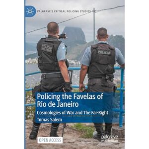 Salem, Tomas Policing the Favelas of Rio de Janeiro: Cosmologies of War and The Far-Right (Palgrave's Critical Policing Studies) Salem, Tomas Policing the Favelas of Rio de Janeiro: Cosmologies of War and The Far-Right (Palgrave's Critical Policing Studies)