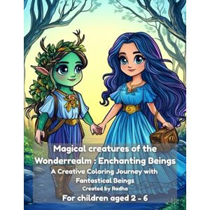 Sundar, Mr. Radhakrishnan Magical creatures of the Wonderrealm : Enchanting Beings: A Creative Coloring Journey with Fantastical Beings (Liora's Wonderrealm) Sundar, Mr. Radhakrishnan Magical creatures of the Wonderrealm : Enchanting Beings: A Creative Coloring Journey with Fantastical Beings (Liora's Wonderrealm)