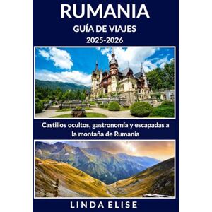 ELISE, LINDA GUÍA DE VIAJES DE RUMANIA 2025-2026: Explora la capital histórica de Rumanía como un auténtico local: atracciones imprescindibles, joyas ocultas, ... de expertos para un viaje inolvidable. ELISE, LINDA GUÍA DE VIAJES DE RUMANIA 2025-2026: Explora la capital histórica de Rumanía como un auténtico local: atracciones imprescindibles, joyas ocultas, ... de expertos para un viaje inolvidable.