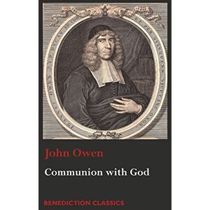 Owen, Associate Professor John Communion with God: Of Communion with God the Father, Son, and Holy Ghost Owen, Associate Professor John Communion with God: Of Communion with God the Father, Son, and Holy Ghost