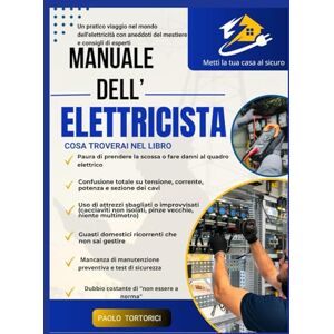 Tortorici, Paolo Mamuale dell'elettricista: Un pratico viaggio nel mondo dell'elettricità con aneddoti del mestiere e consigli di esperti Tortorici, Paolo Mamuale dell'elettricista: Un pratico viaggio nel mondo dell'elettricità con aneddoti del mestiere e consigli di esperti