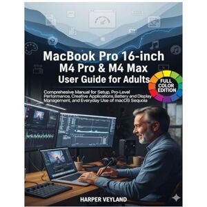 Veyland, Harper MacBook Pro 16-inch M4 Pro & M4 Max User Guide for Adults: Comprehensive Manual for Setup Pro-Level Performance, Creative Applications Battery and ... macOS Sequoia (MacBook Pro Guide for Adults) Veyland, Harper MacBook Pro 16-inch M4 Pro & M4 Max User Guide for Adults: Comprehensive Manual for Setup Pro-Level Performance, Creative Applications Battery and ... macOS Sequoia (MacBook Pro Guide for Adults)