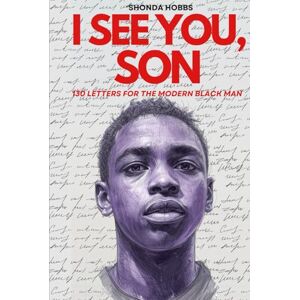 Hobbs, Shonda I See You, Son: 130 letters for the Modern Black Man Hobbs, Shonda I See You, Son: 130 letters for the Modern Black Man