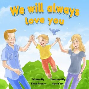 Arabov, Ethan We Will Always Love You: A Children’s Story Explaining Divorce And Separation For Children Ages 4 10 Arabov, Ethan We Will Always Love You: A Children’s Story Explaining Divorce And Separation For Children Ages 4 10