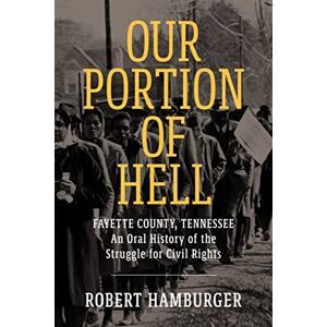University Press of Mississippi Our Portion of Hell: Fayette County, Tennessee: An Oral History of the Struggle for Civil Rights University Press of Mississippi Our Portion of Hell: Fayette County, Tennessee: An Oral History of the Struggle for Civil Rights