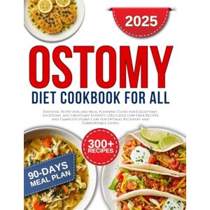 Marlowe, Olivia Ostomy Diet Cookbook for all: Essential Nutrition and Meal Planning Guide for Colostomy, Ileostomy, and Urostomy Patients Delicious Low-Fiber Recipes and Complete Stoma Care for Optimal Recovery Marlowe, Olivia Ostomy Diet Cookbook for all: Essential Nutrition and Meal Planning Guide for Colostomy, Ileostomy, and Urostomy Patients Delicious Low-Fiber Recipes and Complete Stoma Care for Optimal Recovery