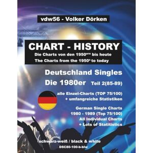 Dörken, Volker Deutschland Singles 1980er (wöchentliche Listen): The German Single Charts of the 1980ies (week by week) Part 2: Teil 2 1985 1989 Top 75/Top 100 schwarz-weiß Dörken, Volker Deutschland Singles 1980er (wöchentliche Listen): The German Single Charts of the 1980ies (week by week) Part 2: Teil 2 1985 1989 Top 75/Top 100 schwarz-weiß