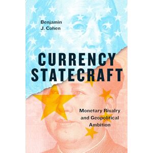 Cohen, Benjamin J. Currency Statecraft: Monetary Rivalry and Geopolitical Ambition Cohen, Benjamin J. Currency Statecraft: Monetary Rivalry and Geopolitical Ambition