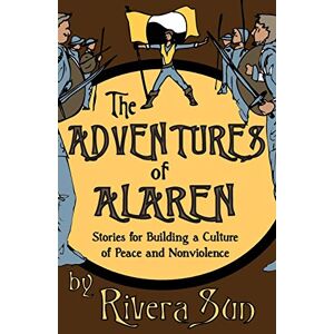 Sun The Adventures of Alaren: Stories for Building a Culture of Peace and Nonviolence (Ari Ara Series In a world of war and warriors, one girl wages peace.) Sun The Adventures of Alaren: Stories for Building a Culture of Peace and Nonviolence (Ari Ara Series In a world of war and warriors, one girl wages peace.)