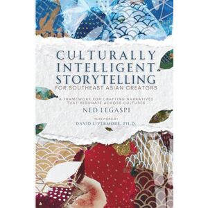 Legaspi, Ned Culturally Intelligent Storytelling for Southeast Asian Creators: A Framework for Crafting Narratives That Resonate Across Cultures Legaspi, Ned Culturally Intelligent Storytelling for Southeast Asian Creators: A Framework for Crafting Narratives That Resonate Across Cultures