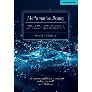 Daniel Pearcy Mathematical Beauty: What is Mathematical Beauty and Can Anyone Experience It? Daniel Pearcy Mathematical Beauty: What is Mathematical Beauty and Can Anyone Experience It?