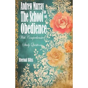 Murray, Andrew The School of Obedience: With Comprehensive Study Questions Murray, Andrew The School of Obedience: With Comprehensive Study Questions