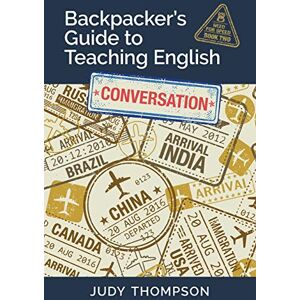 Thompson, Judy Backpacker's Guide to Teaching English Book 2 Conversation: Need For Speed Thompson, Judy Backpacker's Guide to Teaching English Book 2 Conversation: Need For Speed