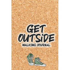 Kennedy, Constance K Get Outside Walking Journal: 100-Day Walking Challenge Notebook, Exercise Diary for Walk Locations, Thoughts, Notes Kennedy, Constance K Get Outside Walking Journal: 100-Day Walking Challenge Notebook, Exercise Diary for Walk Locations, Thoughts, Notes