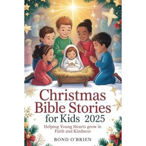 O'Brien, Bond Christmas Bible Stories For Kids 2025: Helping Young Hearts Grow in Faith and Kindness O'Brien, Bond Christmas Bible Stories For Kids 2025: Helping Young Hearts Grow in Faith and Kindness