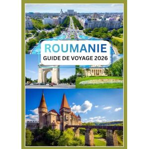 Kroos, Anthony ROUMANIE GUIDE DE VOYAGE 2026: Découvrez le charme du joyau caché de l'Europe de l'Est Kroos, Anthony ROUMANIE GUIDE DE VOYAGE 2026: Découvrez le charme du joyau caché de l'Europe de l'Est