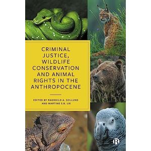 Criminal Justice, Wildlife Conservation and Animal Rights in the Anthropocene Criminal Justice, Wildlife Conservation and Animal Rights in the Anthropocene