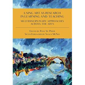 Prior, Ross Using Art as Research in Learning and Teaching – Multidisciplinary Approaches Across the Arts Prior, Ross Using Art as Research in Learning and Teaching – Multidisciplinary Approaches Across the Arts