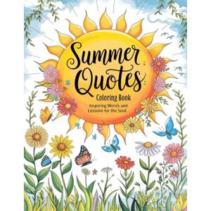 Graphics Arts, Olajumoke Summer Quotes Coloring Book: Inspiring Words and Lessons for the Soul Graphics Arts, Olajumoke Summer Quotes Coloring Book: Inspiring Words and Lessons for the Soul