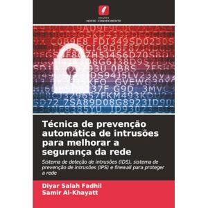 Salah Fadhil, Diyar Técnica de prevenção automática de intrusões para melhorar a segurança da rede: Sistema de deteção de intrusões (IDS), sistema de prevenção de intrusões (IPS) e firewall para proteger a rede Salah Fadhil, Diyar Técnica de prevenção automática de intrusões para melhorar a segurança da rede: Sistema de deteção de intrusões (IDS), sistema de prevenção de intrusões (IPS) e firewall para proteger a rede