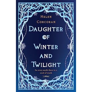 Corcoran, Helen Daughter of Winter and Twilight: In every myth there is a seed of truth (Queen of Coin and Whispers) Corcoran, Helen Daughter of Winter and Twilight: In every myth there is a seed of truth (Queen of Coin and Whispers)