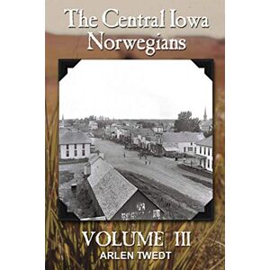 Twedt, Arlen The Central Iowa Norwegians, Volume 3 Twedt, Arlen The Central Iowa Norwegians, Volume 3