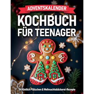 Silberhain, Klara Adventskalender Kochbuch für Teenager: 24 Leckere Plätzchen & Weihnachtsbäckerei Rezepte +7 Extra Rezepten bis Silvester & Weihnachtsmenü Ideales Geschenk für Mädchen & Jungen Silberhain, Klara Adventskalender Kochbuch für Teenager: 24 Leckere Plätzchen & Weihnachtsbäckerei Rezepte +7 Extra Rezepten bis Silvester & Weihnachtsmenü Ideales Geschenk für Mädchen & Jungen