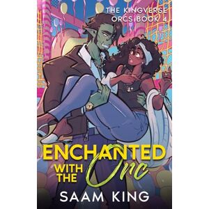 King, Saam Enchanted with the Orc: A Fated Mates Single Mom Monster Romance (The Kingverse Orcs Book 4) (The Kingverse Orc Series) King, Saam Enchanted with the Orc: A Fated Mates Single Mom Monster Romance (The Kingverse Orcs Book 4) (The Kingverse Orc Series)