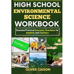 Caison, Oliver HIGH SCHOOL ENVIRONMENTAL SCIENCE WORKBOOK: Essential Practical Exercises, Questions for Students and Teachers (Next Level Learning) Caison, Oliver HIGH SCHOOL ENVIRONMENTAL SCIENCE WORKBOOK: Essential Practical Exercises, Questions for Students and Teachers (Next Level Learning)