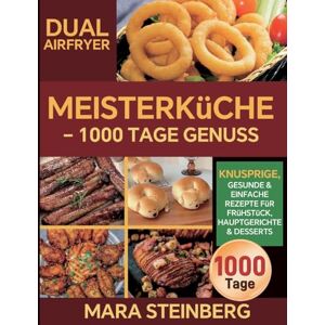 Steinberg Dual Airfryer Meisterküche 1000 Tage Genuss: Knusprige, gesunde & einfache Rezepte für Frühstück, Hauptgerichte & Desserts Steinberg Dual Airfryer Meisterküche 1000 Tage Genuss: Knusprige, gesunde & einfache Rezepte für Frühstück, Hauptgerichte & Desserts