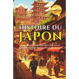 History, Time Bridge Histoire du Japon: Le guide complet de l'histoire et de la culture japonaises pour les enfants et les jeunes lecteurs Anecdotes amusantes sur le ... de base (Collection Pont d'Histoire) History, Time Bridge Histoire du Japon: Le guide complet de l'histoire et de la culture japonaises pour les enfants et les jeunes lecteurs Anecdotes amusantes sur le ... de base (Collection Pont d'Histoire)