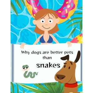 Schaaf, Marcy Why Dogs Make Better Pets Than SNAKES Schaaf, Marcy Why Dogs Make Better Pets Than SNAKES