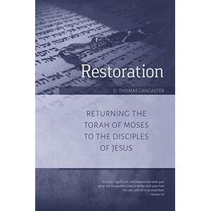 Lancaster, D. Thomas Restoration: Returning the Torah of Moses to the Disciples of Jesus: 1 (Restoration Series) Lancaster, D. Thomas Restoration: Returning the Torah of Moses to the Disciples of Jesus: 1 (Restoration Series)