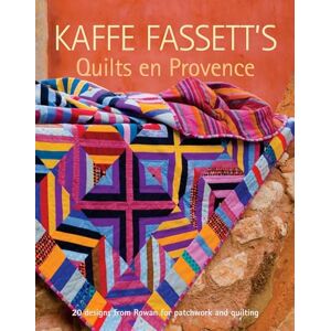 Kaffe Fassett 's Quilts en Provence: 20 Designs from Rowan for Patchwork and Quilting: Twenty Designs from Rowan for Patchwork and Quilting (Patchwork and Quilting, 12) Kaffe Fassett 's Quilts en Provence: 20 Designs from Rowan for Patchwork and Quilting: Twenty Designs from Rowan for Patchwork and Quilting (Patchwork and Quilting, 12)