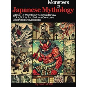 Mcgill, David Monsters Of Japanese Mythology: A Book Of Monsters You Should Know Yokai , Spirits And Folklore Creatures Illustrated Encyclopedia Mcgill, David Monsters Of Japanese Mythology: A Book Of Monsters You Should Know Yokai , Spirits And Folklore Creatures Illustrated Encyclopedia