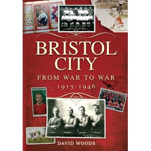 Woods, David Bristol City (Volume 2): From War to War 1915-1946 Woods, David Bristol City (Volume 2): From War to War 1915-1946