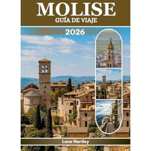 Hartley, Lane MOLISE GUÍA DE VIAJE (A TODO COLOR): Explora ruinas antiguas, ciudades y pueblos medievales y paisajes impresionantes con consejos prácticos y mapas Hartley, Lane MOLISE GUÍA DE VIAJE (A TODO COLOR): Explora ruinas antiguas, ciudades y pueblos medievales y paisajes impresionantes con consejos prácticos y mapas