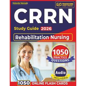 Mensah, Yolanda CRRN Study Guide 2026: 1050 Rehabilitation Nursing Practice Questions with Clear Rationales and Domain-Based Review Mensah, Yolanda CRRN Study Guide 2026: 1050 Rehabilitation Nursing Practice Questions with Clear Rationales and Domain-Based Review